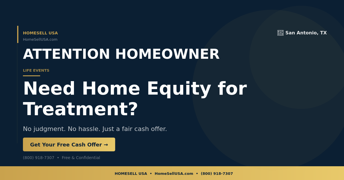 Need Home Equity for Treatment? - San Antonio, TX - HOMESELL USA