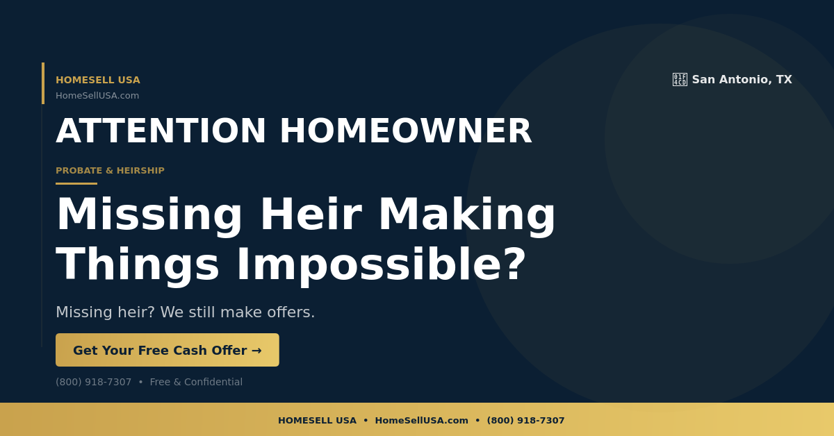 Missing Heir Making Things Impossible? - San Antonio, TX - HOMESELL USA