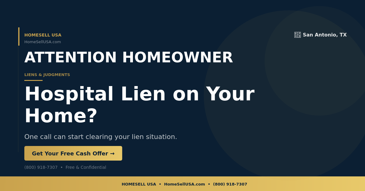 Hospital Lien on Your Home? - San Antonio, TX - HOMESELL USA