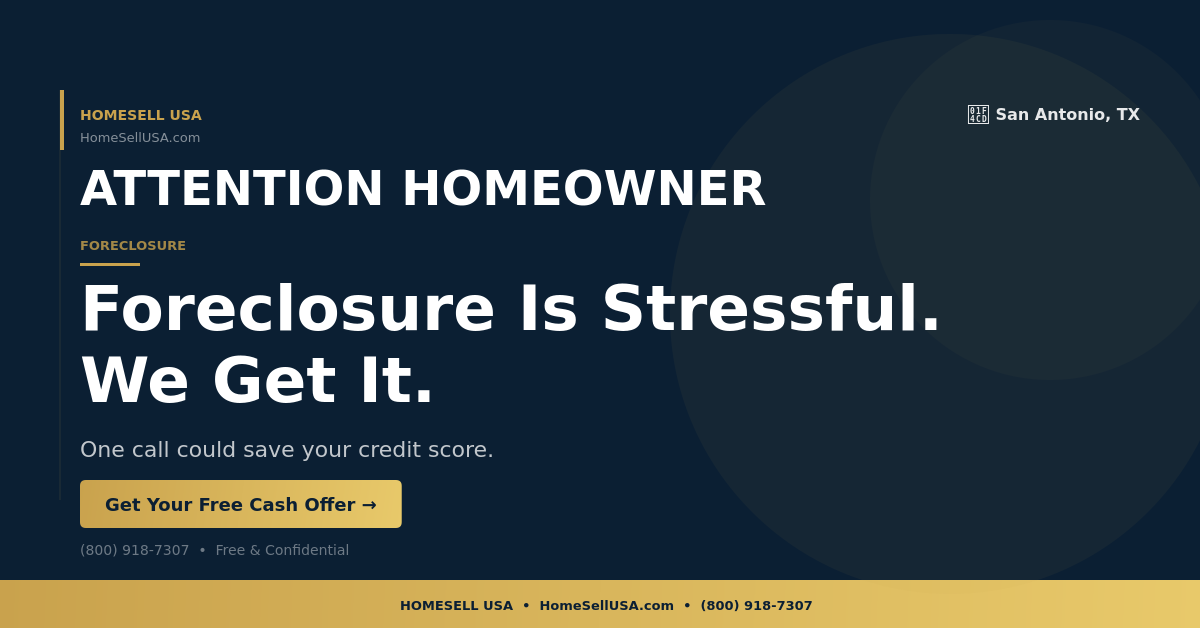 Foreclosure Is Stressful. We Get It. - San Antonio, TX - HOMESELL USA