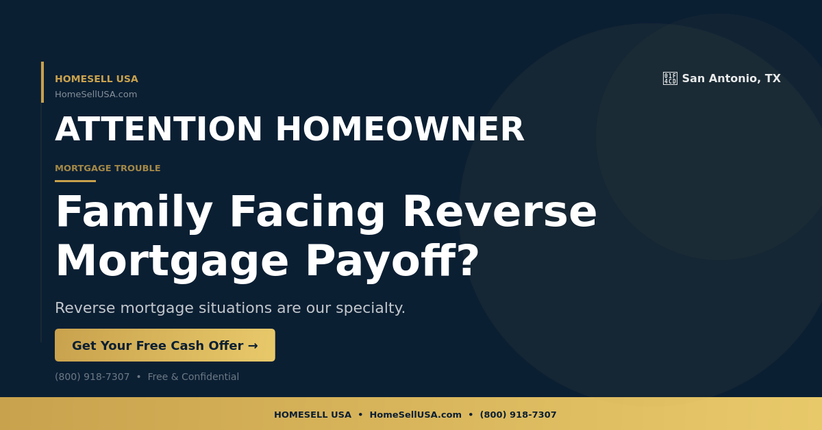 Family Facing Reverse Mortgage Payoff? - San Antonio, TX - HOMESELL USA