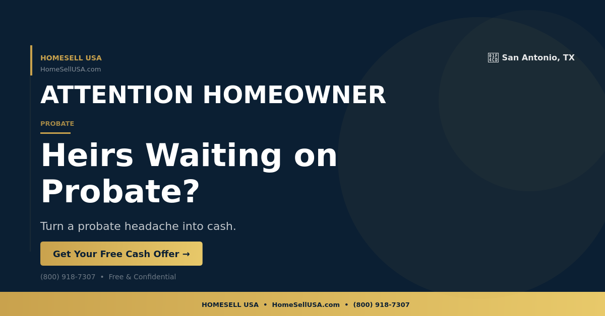 Heirs Waiting on Probate? - San Antonio, TX - HOMESELL USA