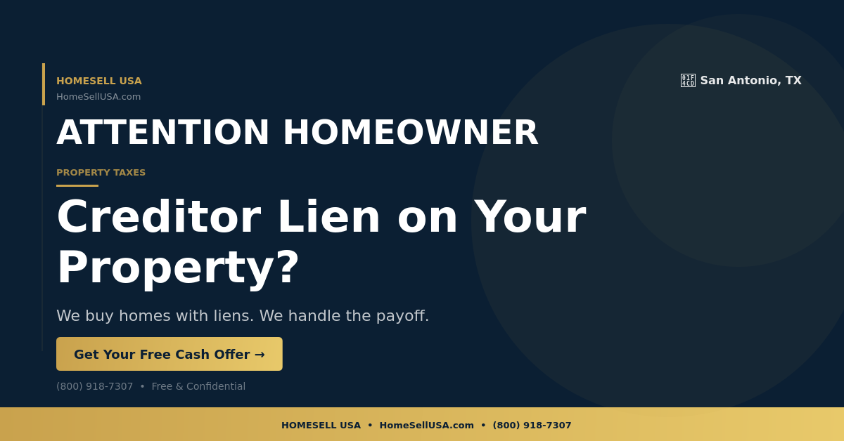 Creditor Lien on Your Property? - San Antonio, TX - HOMESELL USA