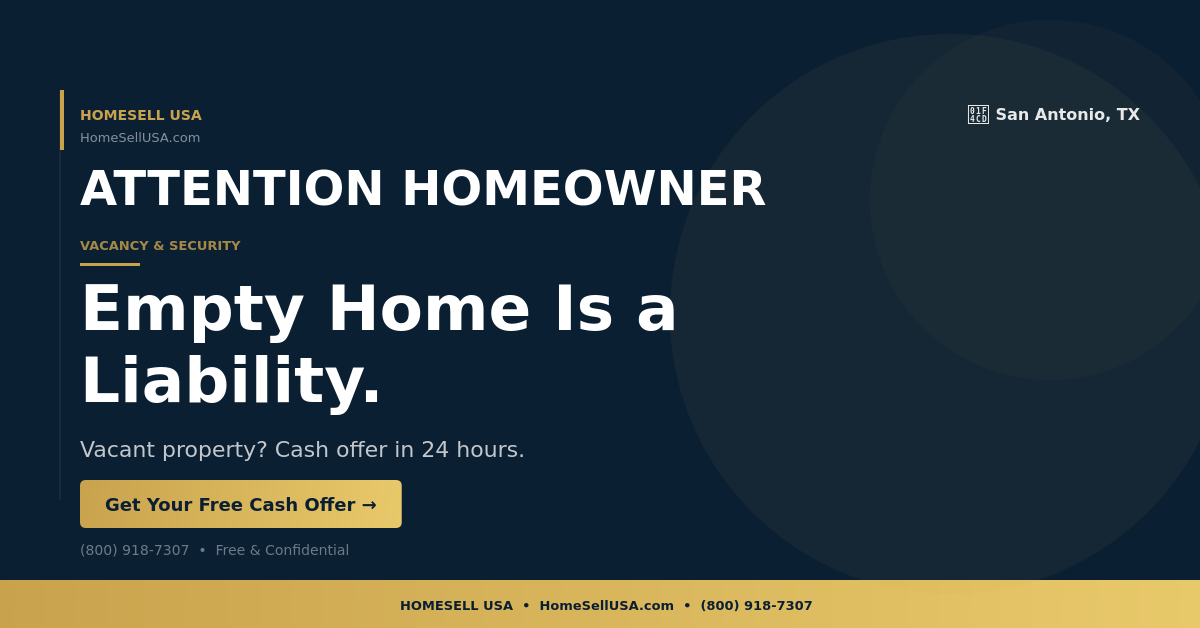 Empty Home Is a Liability. - San Antonio, TX - HOMESELL USA