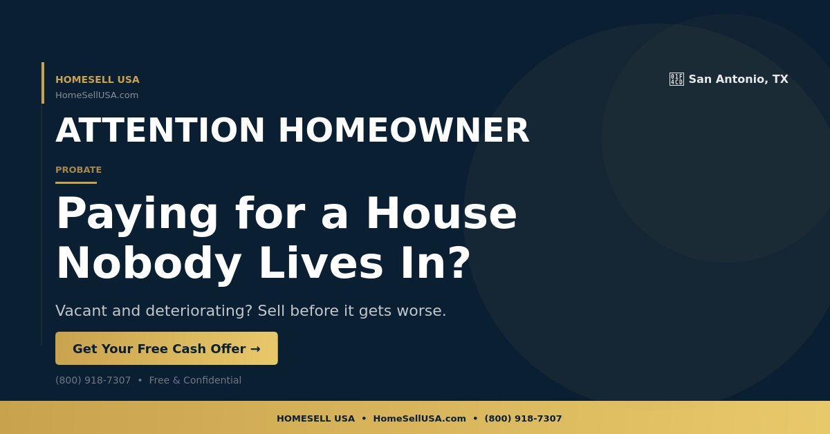 Paying for a House Nobody Lives In? - San Antonio, TX - HOMESELL USA