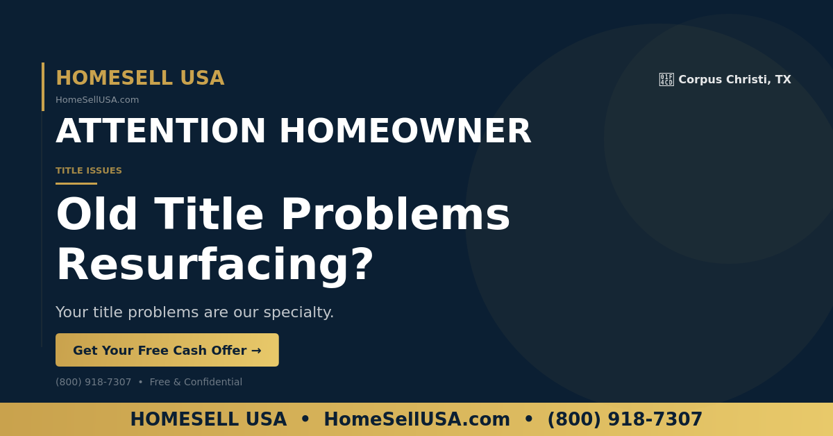 Old Title Problems Resurfacing? - Corpus Christi, TX - HOMESELL USA