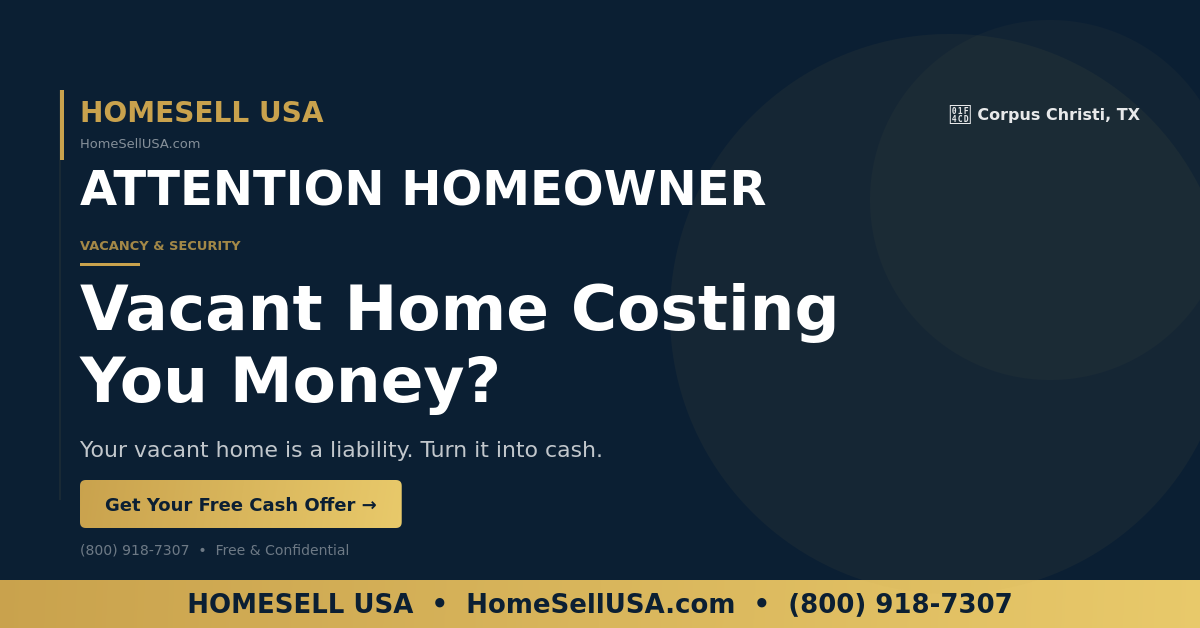 Vacant Home Costing You Money? - Corpus Christi, TX - HOMESELL USA