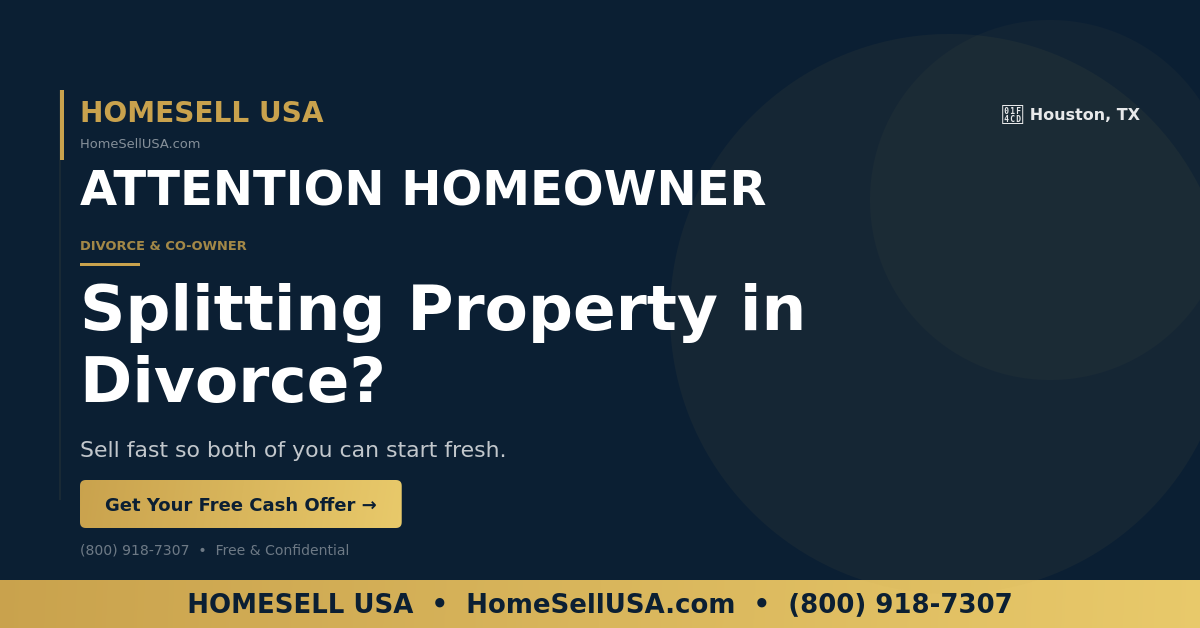 Splitting Property in Divorce? - Houston, TX - HOMESELL USA