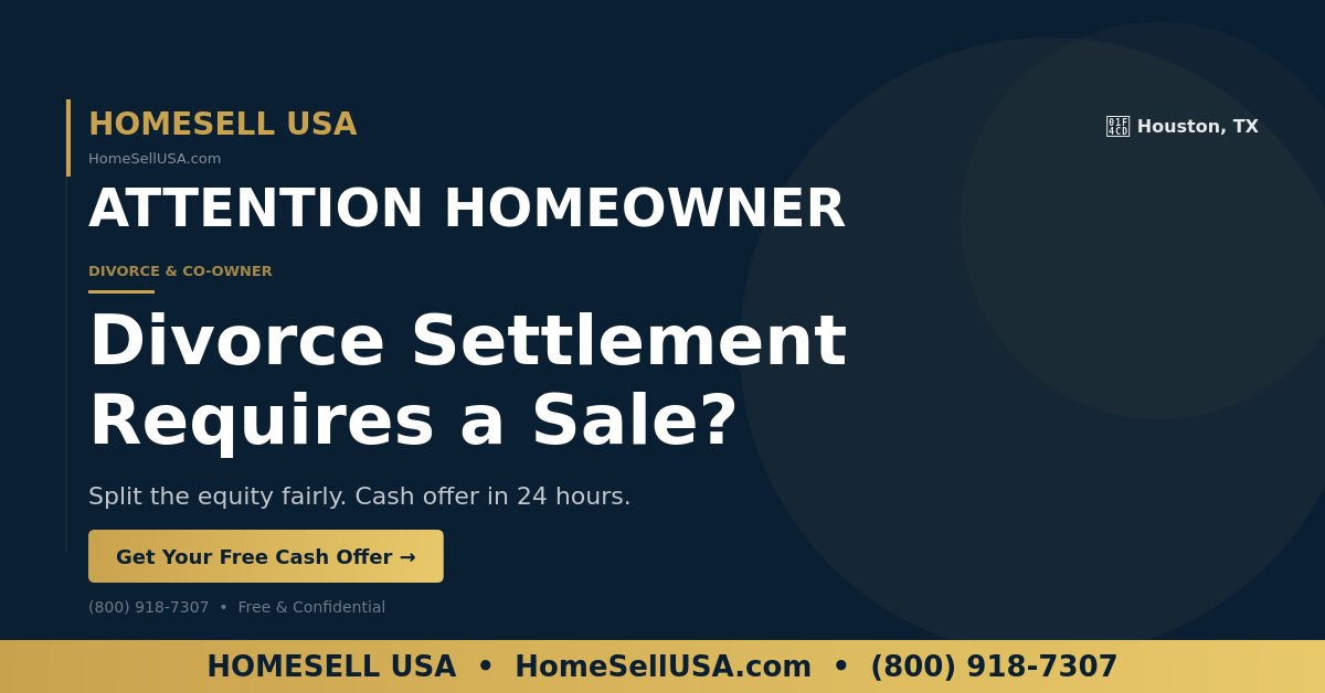 Divorce Settlement Requires a Sale? - Houston, TX - HOMESELL USA