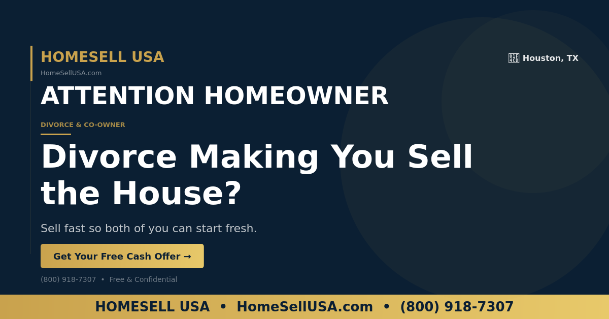 Divorce Making You Sell the House? - Houston, TX - HOMESELL USA