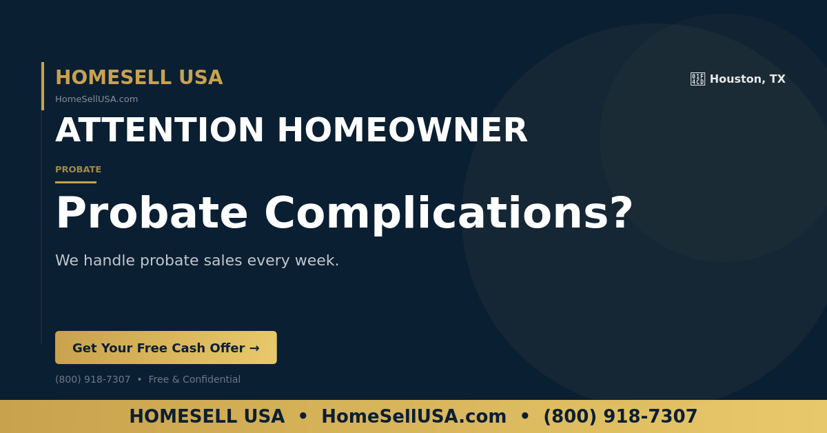 Probate Complications? - Houston, TX - HOMESELL USA
