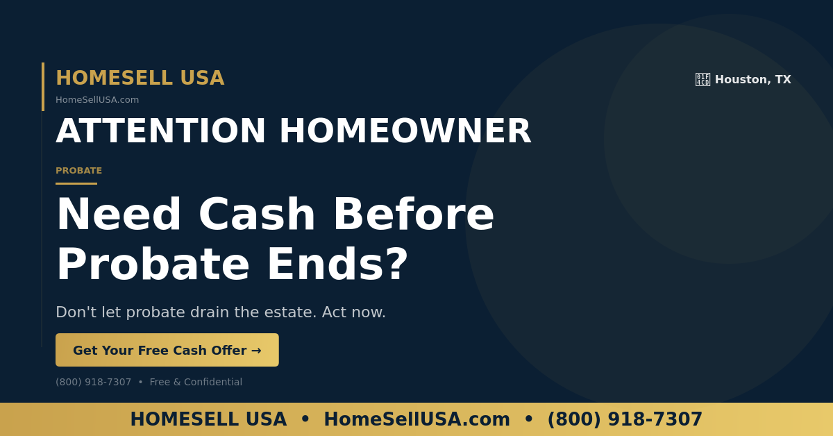 Need Cash Before Probate Ends? - Houston, TX - HOMESELL USA