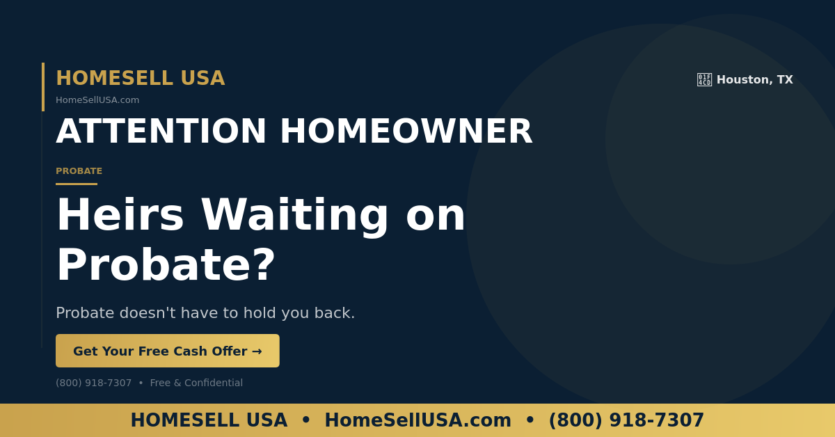 Heirs Waiting on Probate? - Houston, TX - HOMESELL USA
