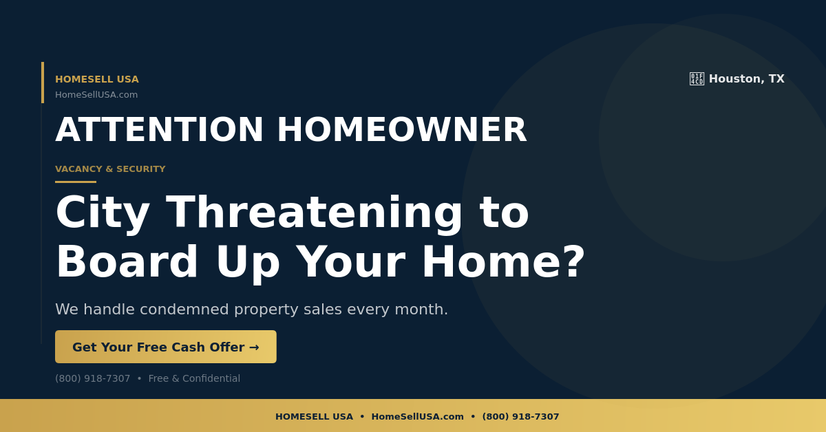 City Threatening to Board Up Your Home? - Houston, TX - HOMESELL USA