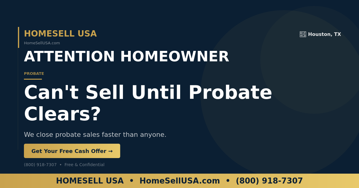 Can't Sell Until Probate Clears? - Houston, TX - HOMESELL USA