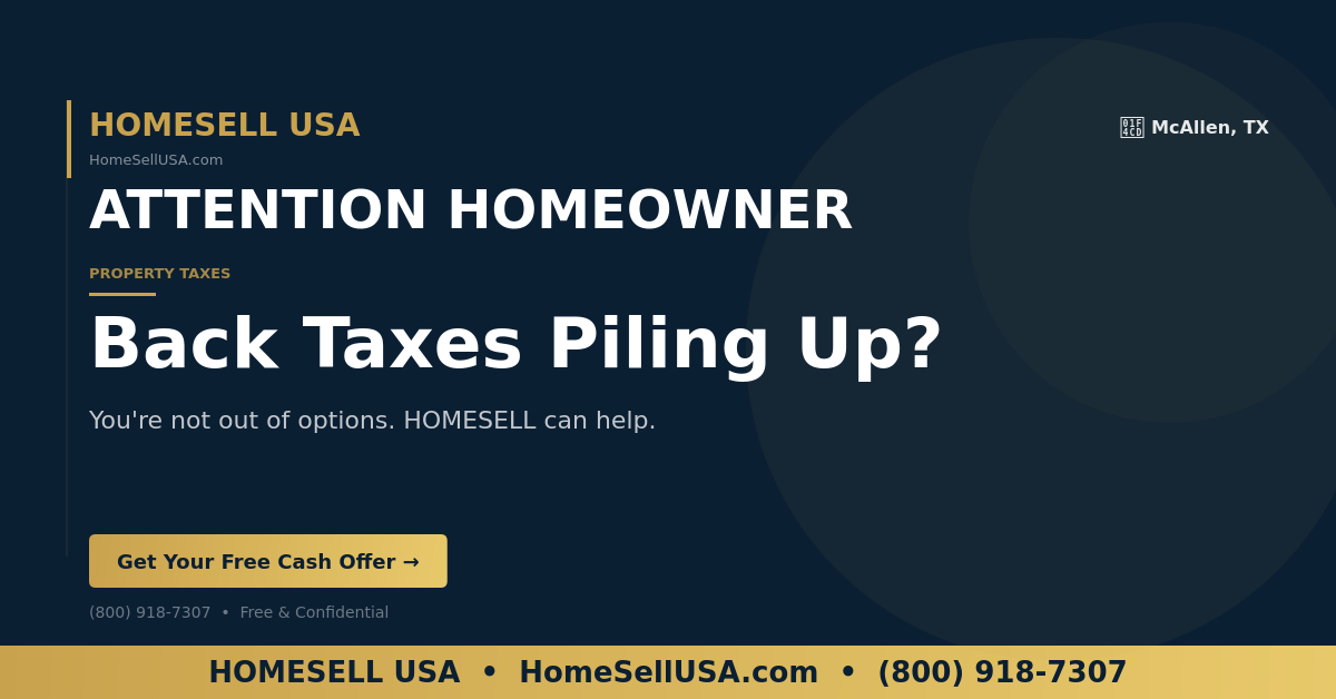 Back Taxes Piling Up? - McAllen, TX - HOMESELL USA