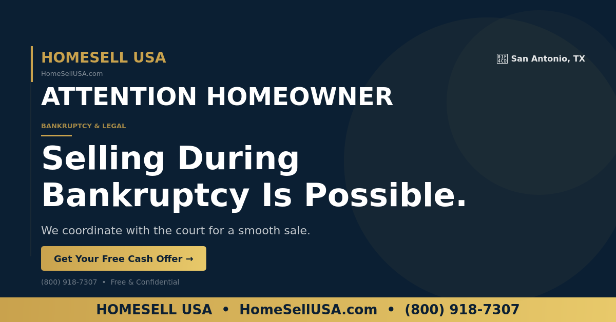Selling During Bankruptcy Is Possible. - San Antonio, TX - HOMESELL USA
