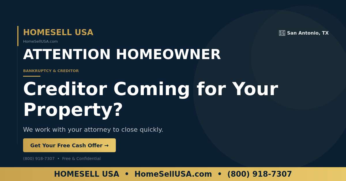 Creditor Coming for Your Property? - San Antonio, TX - HOMESELL USA