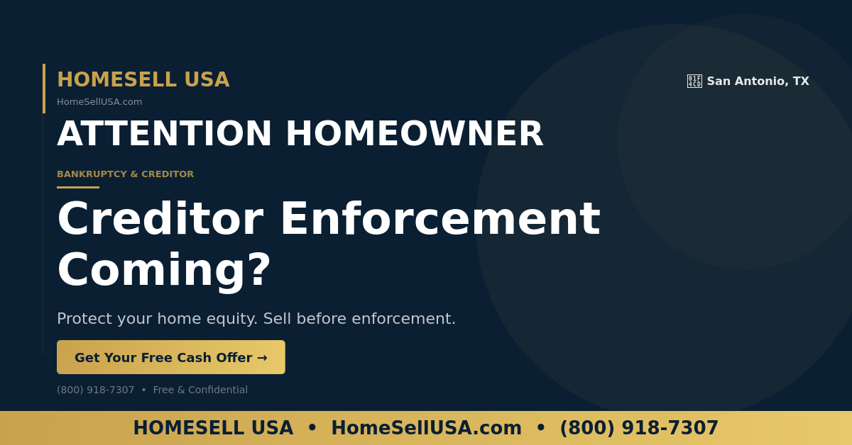 Creditor Enforcement Coming? - San Antonio, TX - HOMESELL USA