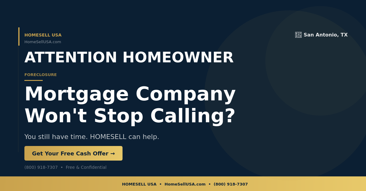 Mortgage Company Won't Stop Calling? - San Antonio, TX - HOMESELL USA