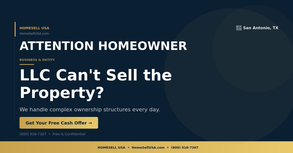 LLC Can't Sell the Property? - San Antonio, TX - HOMESELL USA
