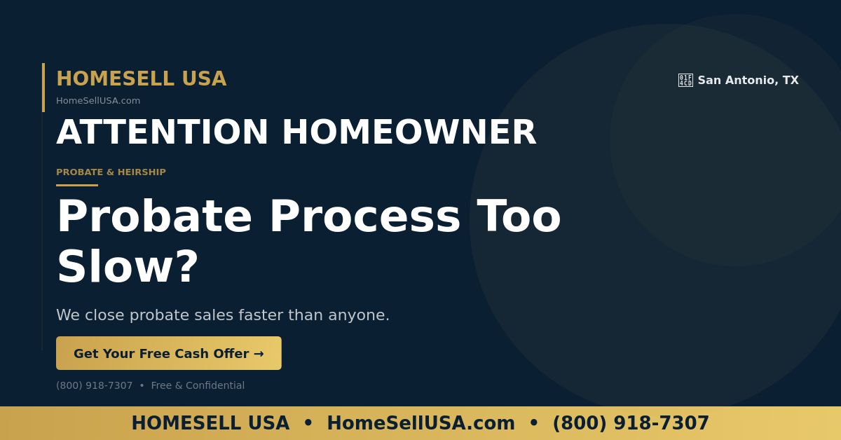 Probate Process Too Slow? - San Antonio, TX - HOMESELL USA
